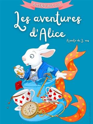 Les aventures d’Alice - Culture Spectacles - Cirques Marionnette Conte Spectacle - La Divine Comédie - Spectacle-Marseille - Sortir-a-Marseille