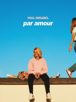 Par Amour – Paul Mirabel - Culture Spectacles - Cirques Comique One man Show / One woman show - Le Dôme - Spectacle-Marseille - Sortir-a-Marseille