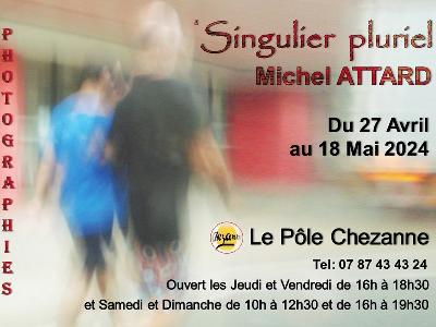 Singulier Pluriel – Michel Attard - Culture Expositions - Rétrospectives Photographie Exposition - Le Pôle Chezanne - Spectacle-Marseille - Sortir-a-Marseille